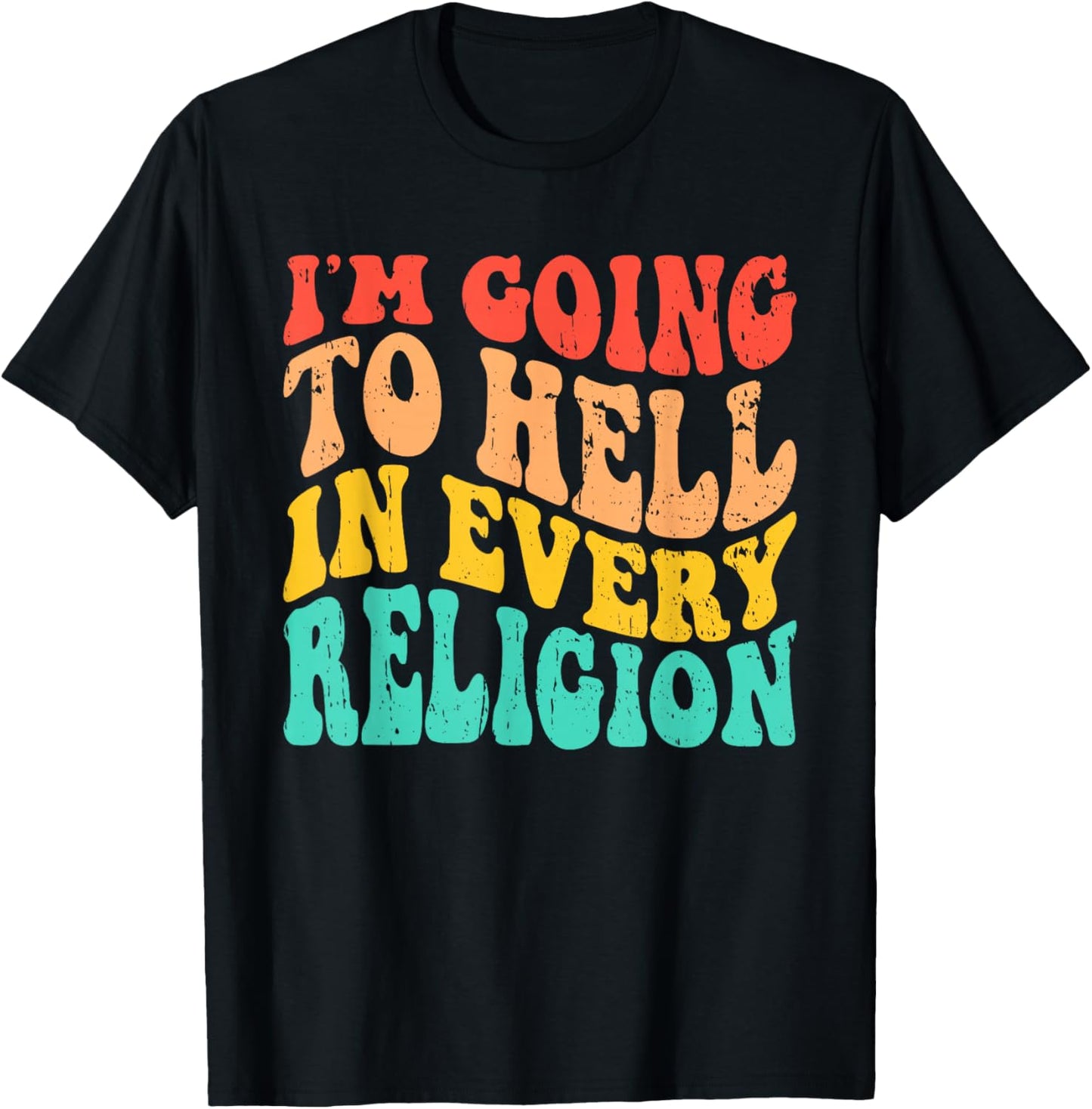I'm Going To Hell In Every Religion Anti Religion T-Shirt - T-Shirt | Black