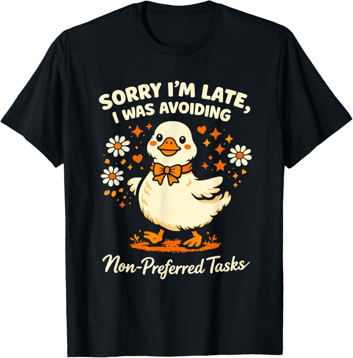 Sorry Im Late I was Avoiding Non-Preferred Tasks Silly Goose T-Shirt - T-Shirt | Black