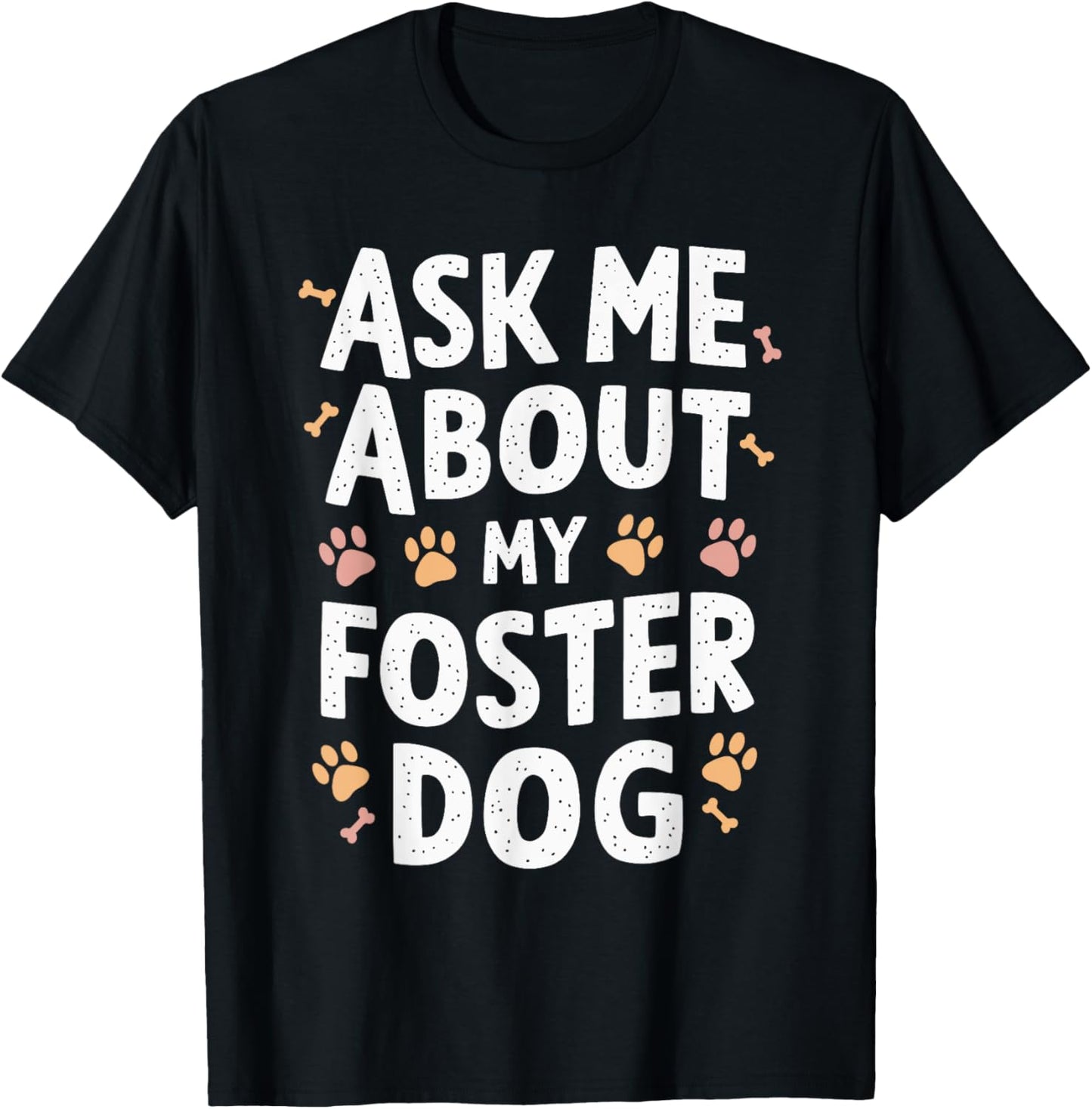 Ask Me About My Foster Dog T-Shirt - T-Shirt | Black