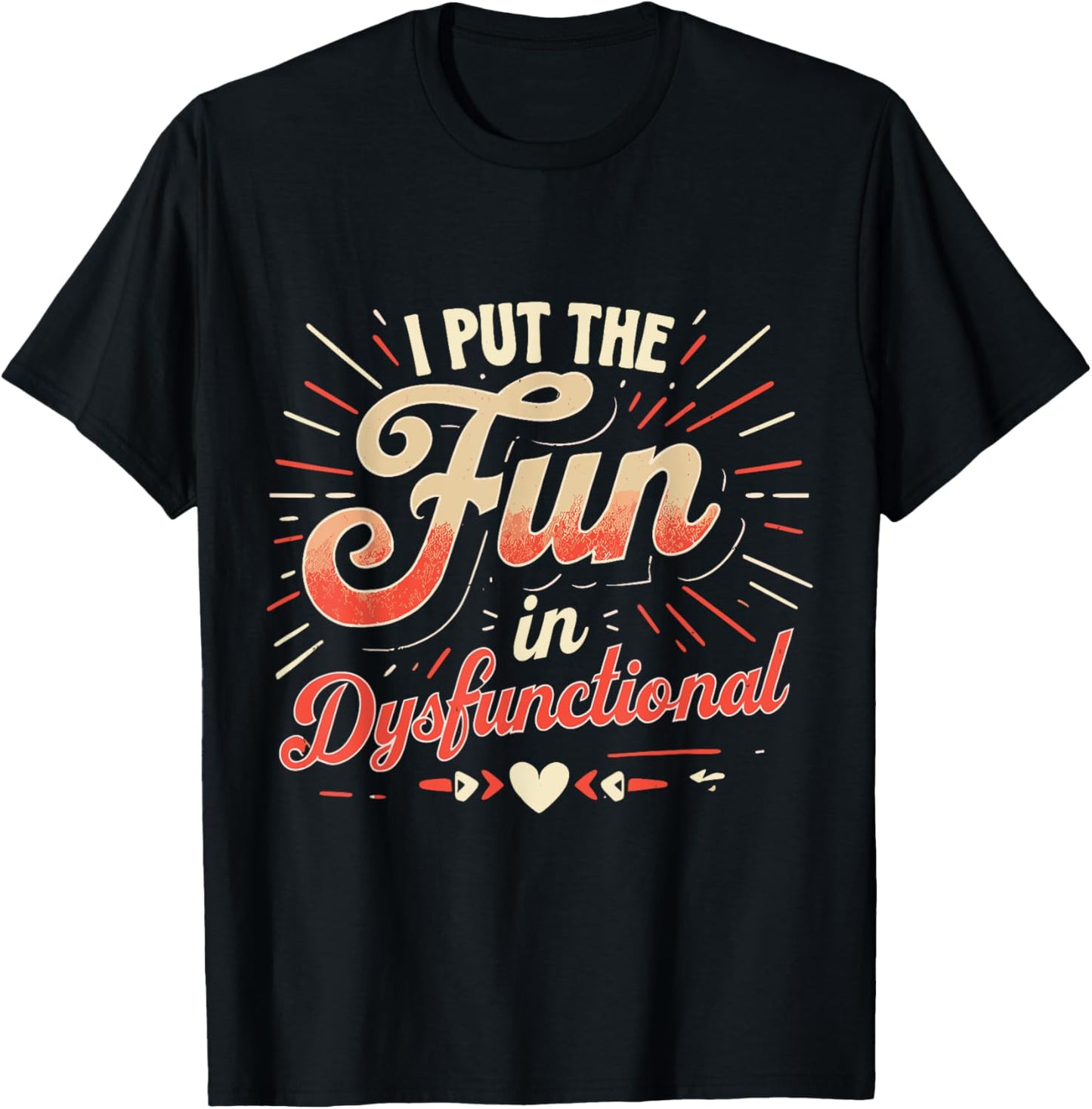 Funny I Put The Fun In Dysfunctional Design T-Shirt - T-Shirt | Black