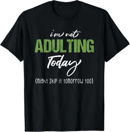 I'm Not Adulting Today Sarcastic Adulting Is Hard Teen Adult T-Shirt - T-Shirt | Black
