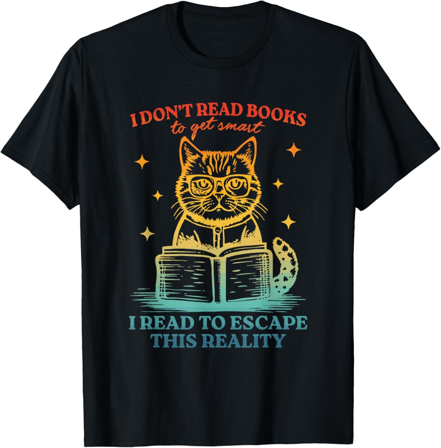 Don't Read Books To Get Smart I Read To Escape This Reality T-Shirt - T-Shirt | Black