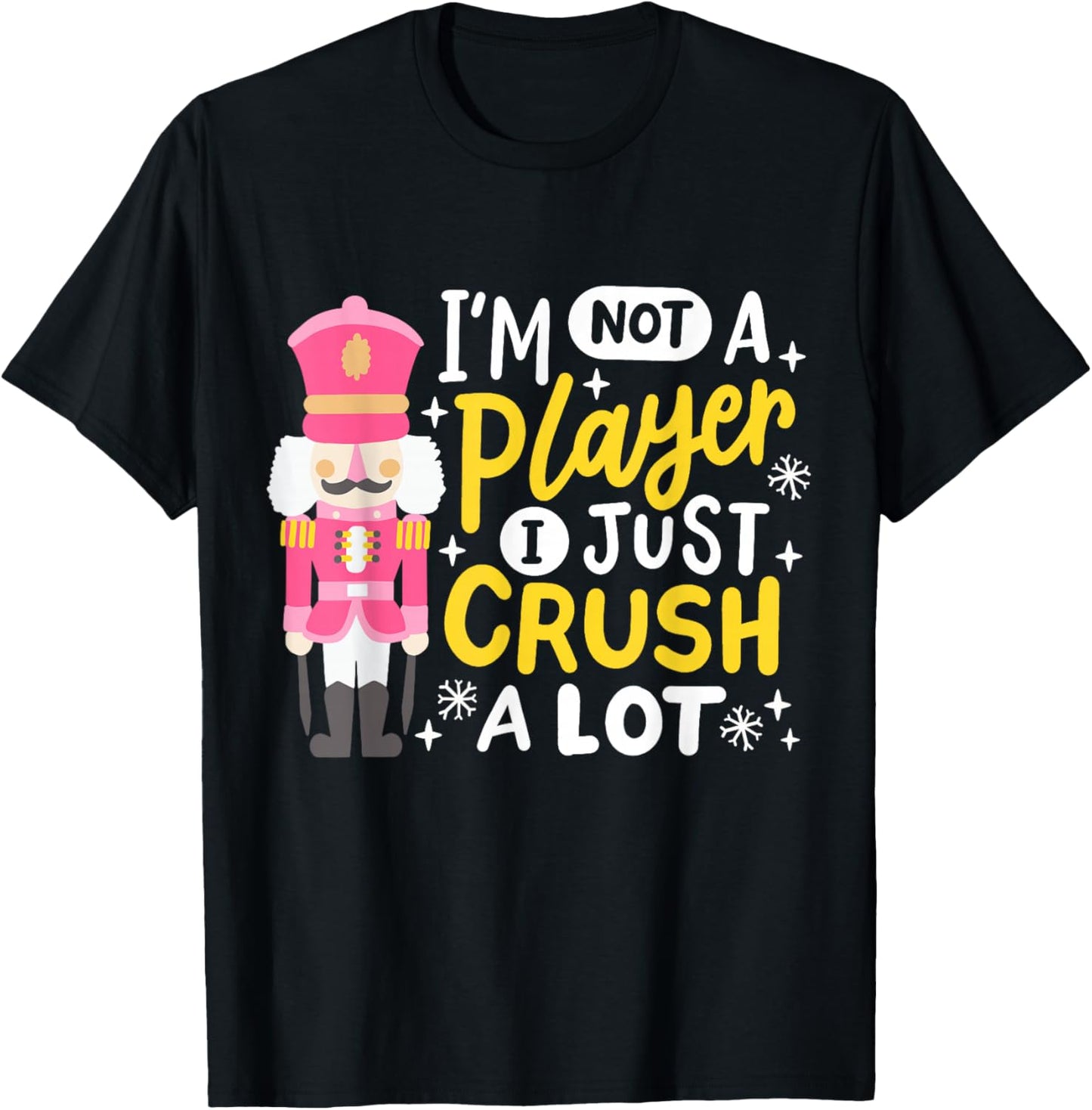 I'm Not A Player Just Crush A Lot Funny Nutcracker Christmas T-Shirt - T-Shirt | Black