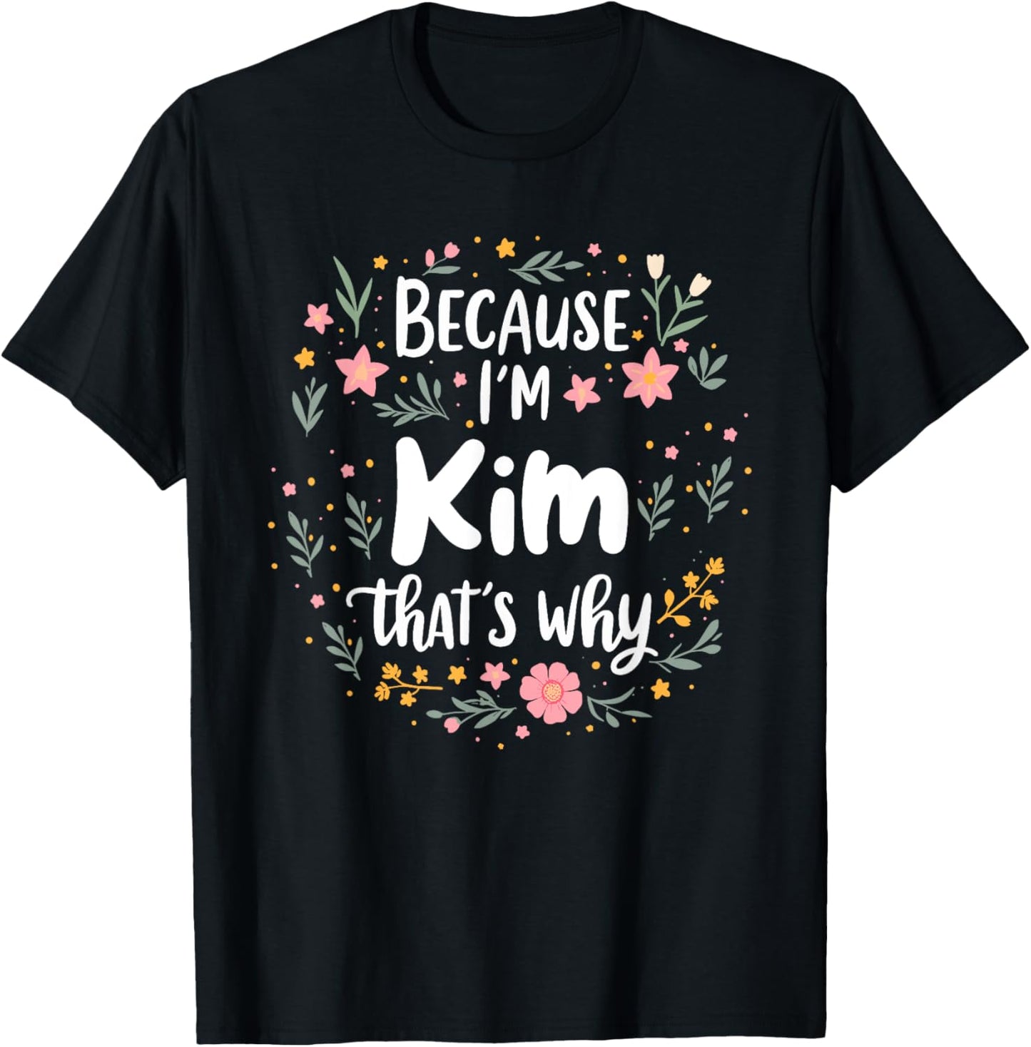 Women Because I'm Kim That's Why Woman T-Shirt - T-Shirt | Black