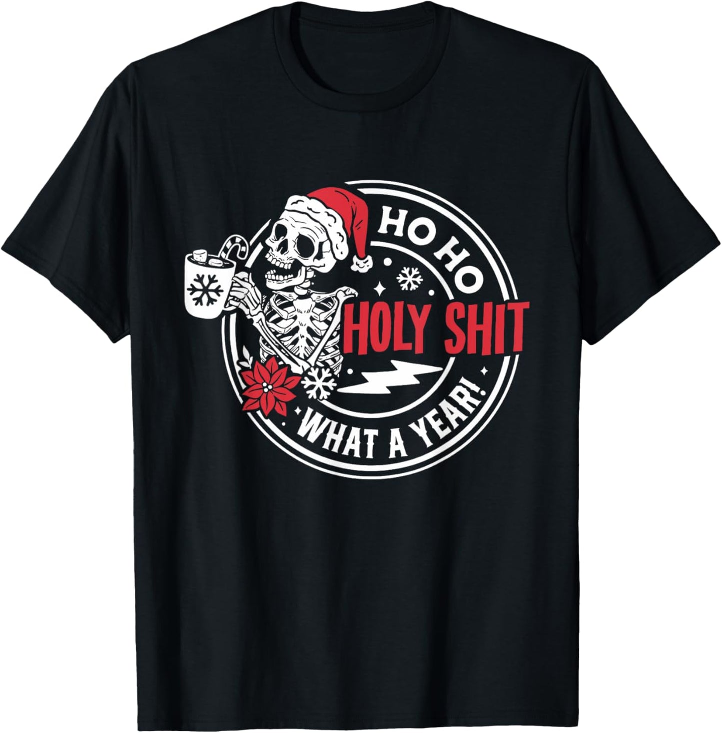 Ho Ho Holy Shit What a Year Shirt Funny Christmas Skeleton T-Shirt - T-Shirt | Black