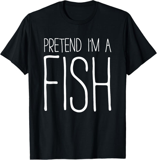 Pretend I'm A Fish Shirt Adult Kids Men Women Fish Costume T-Shirt - T-Shirt | Black