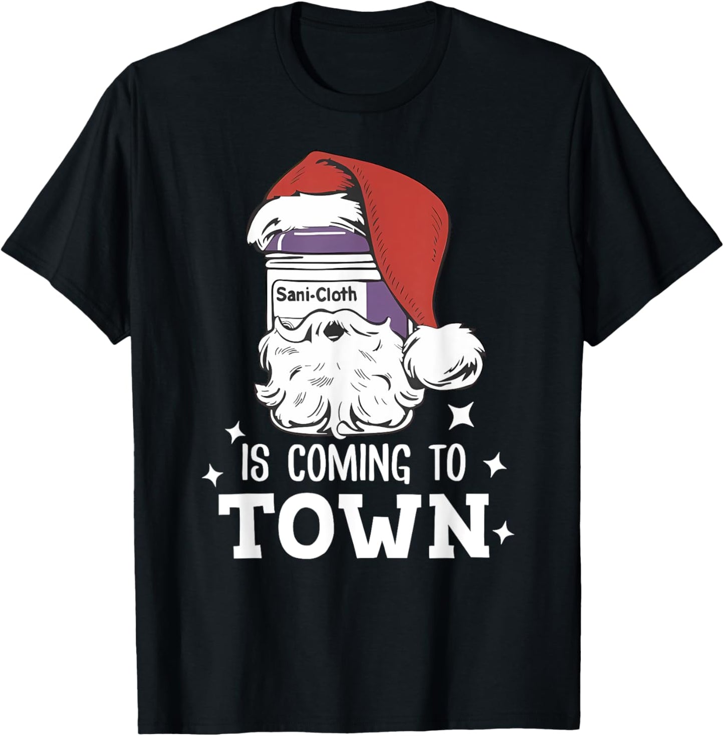 Sani-cloth Is Coming To Town Funny Nurse Nursing Christmas T-Shirt - T-Shirt | Black