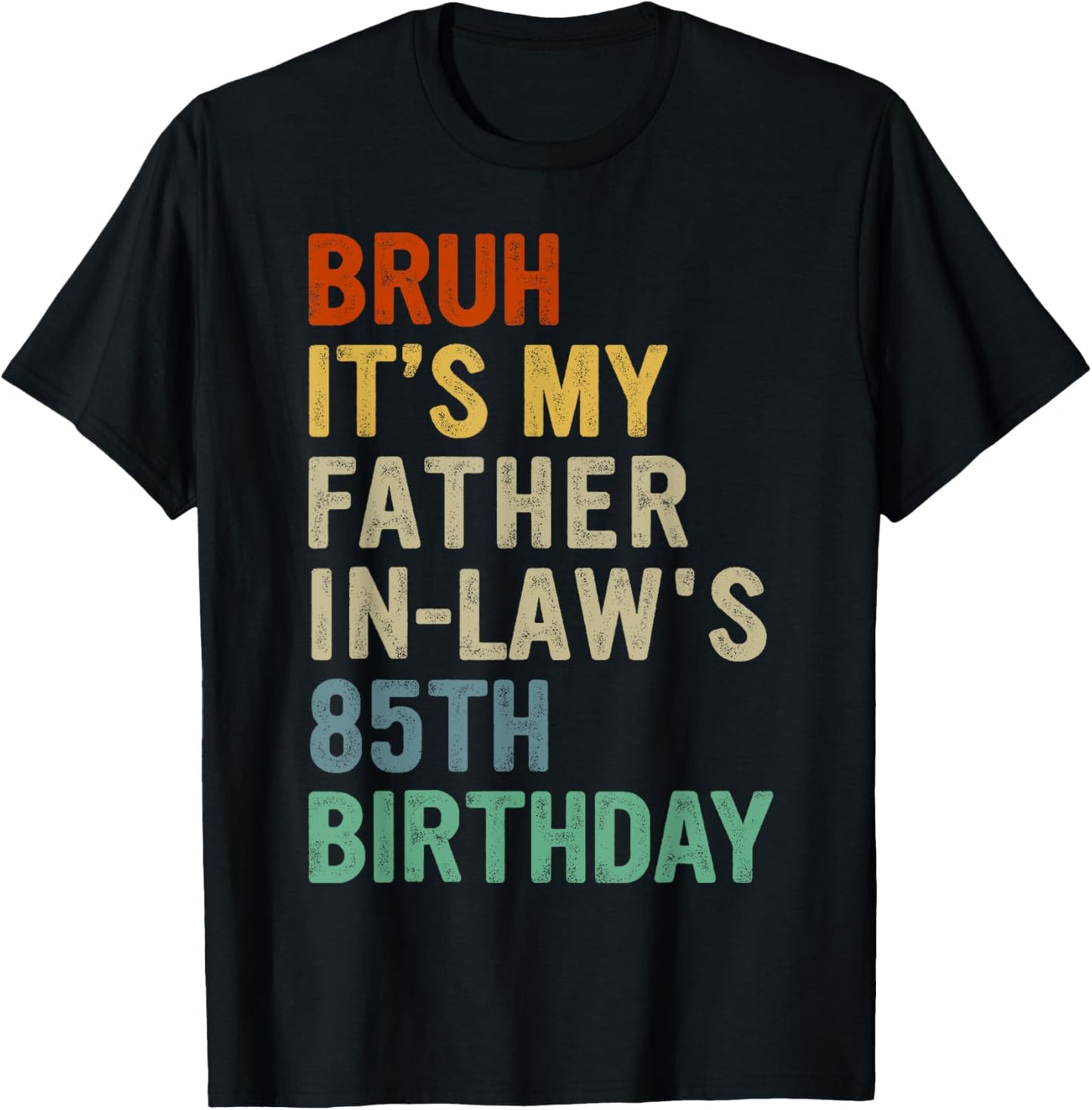 Bruh It's My Father-In-Law's 85th Birthday 85 Years Old T-Shirt - T-Shirt | Black