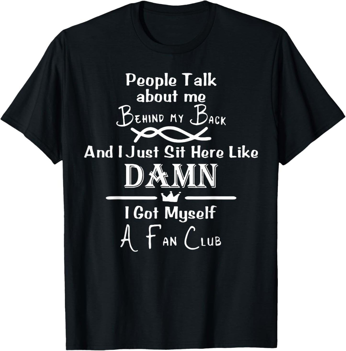 People Talk About Me Behind My Back And I Just Sit Here T-Shirt - T-Shirt | Black
