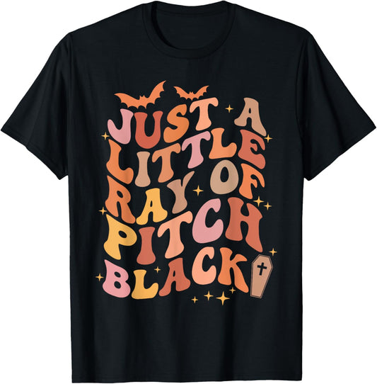Just A Little Ray Of Pitch Black Goth Funny Halloween Humor T-Shirt - T-Shirt | Black