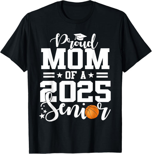 Proud Mom Of A 2025 Senior Basketball Player Graduation T-Shirt - T-Shirt | Black