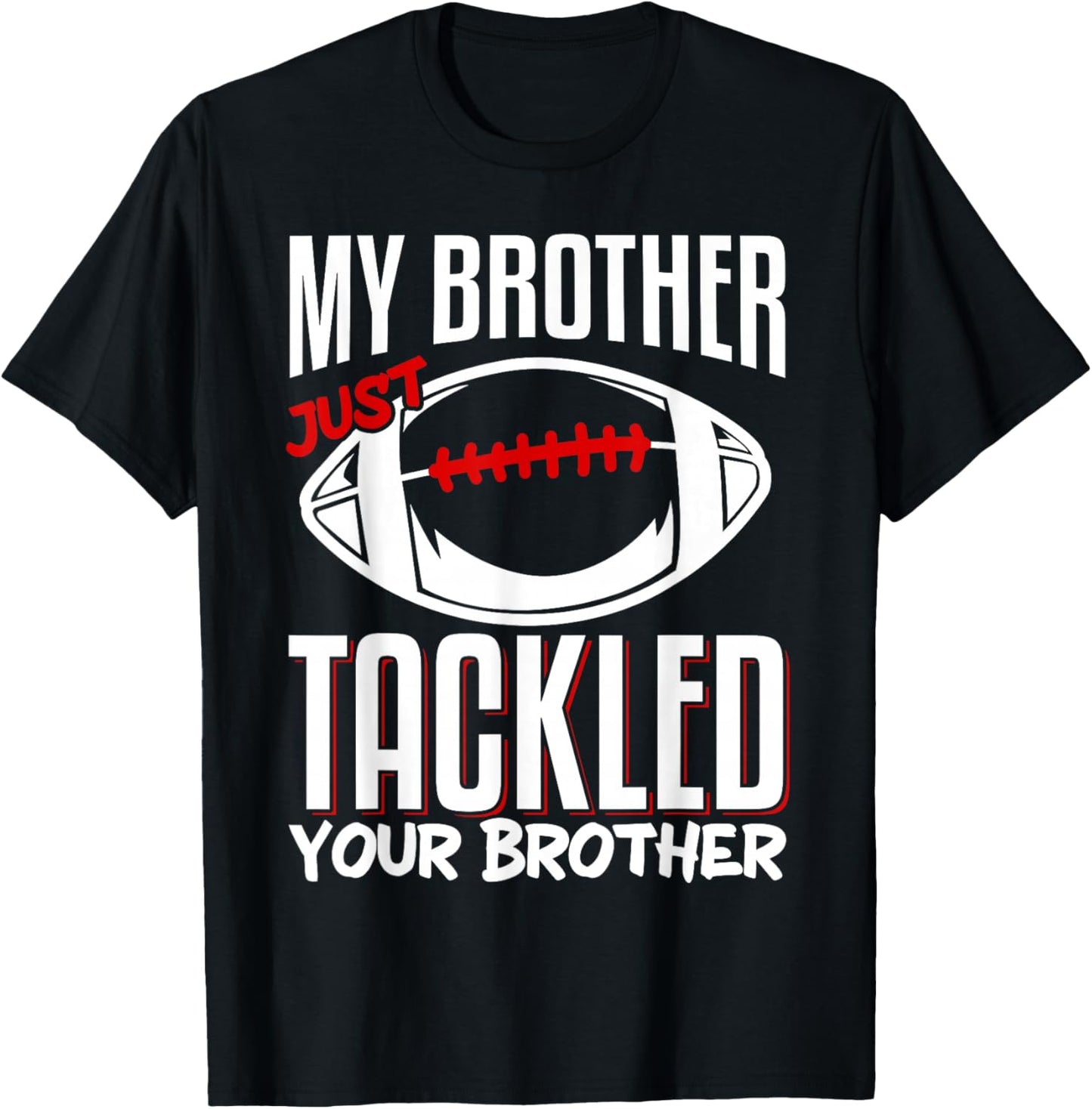 My Brother Just Tackled Your Brother T-Shirt - T-Shirt | Black