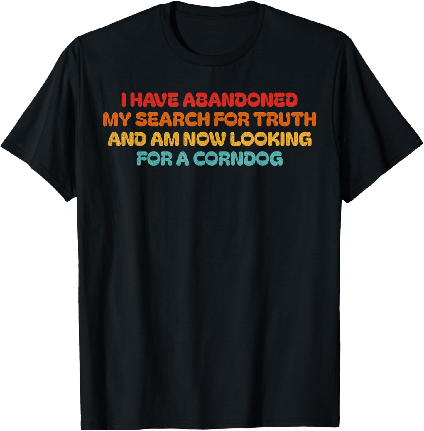 I Have Abandoned My Search For Truth Funny Retro Vintage T-Shirt - T-Shirt | Black