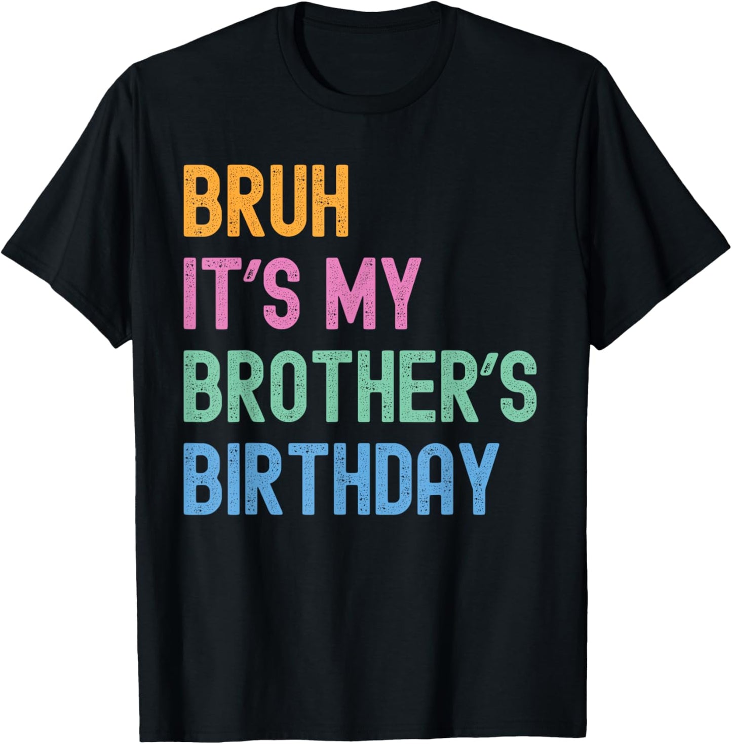 Bruh It's My Brother's Birthday Bro Funny Family Bday Party T-Shirt - T-Shirt | Black