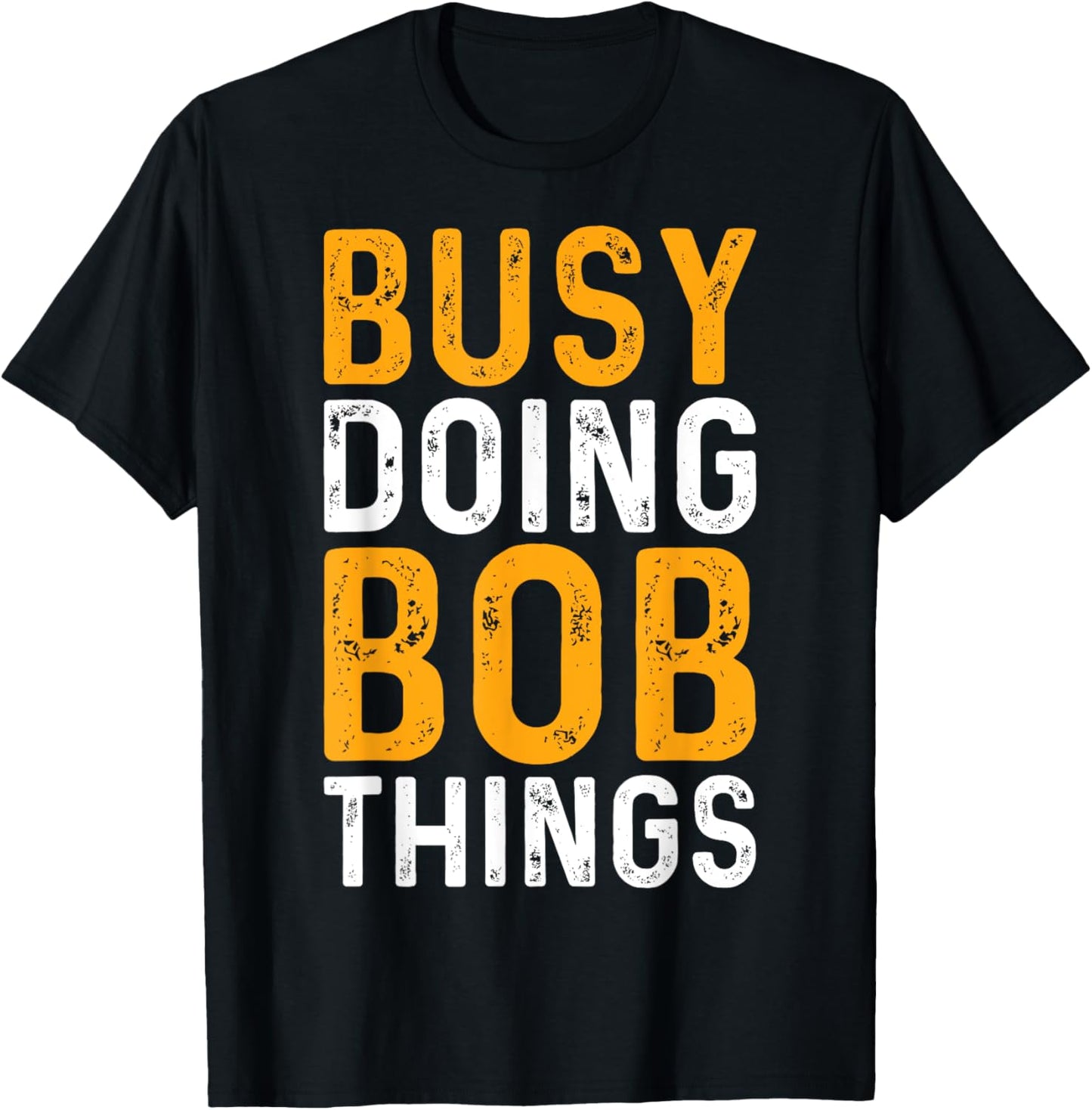 First Name Funny Bob Name Busy Doing Bob Things T-Shirt - T-Shirt | Black