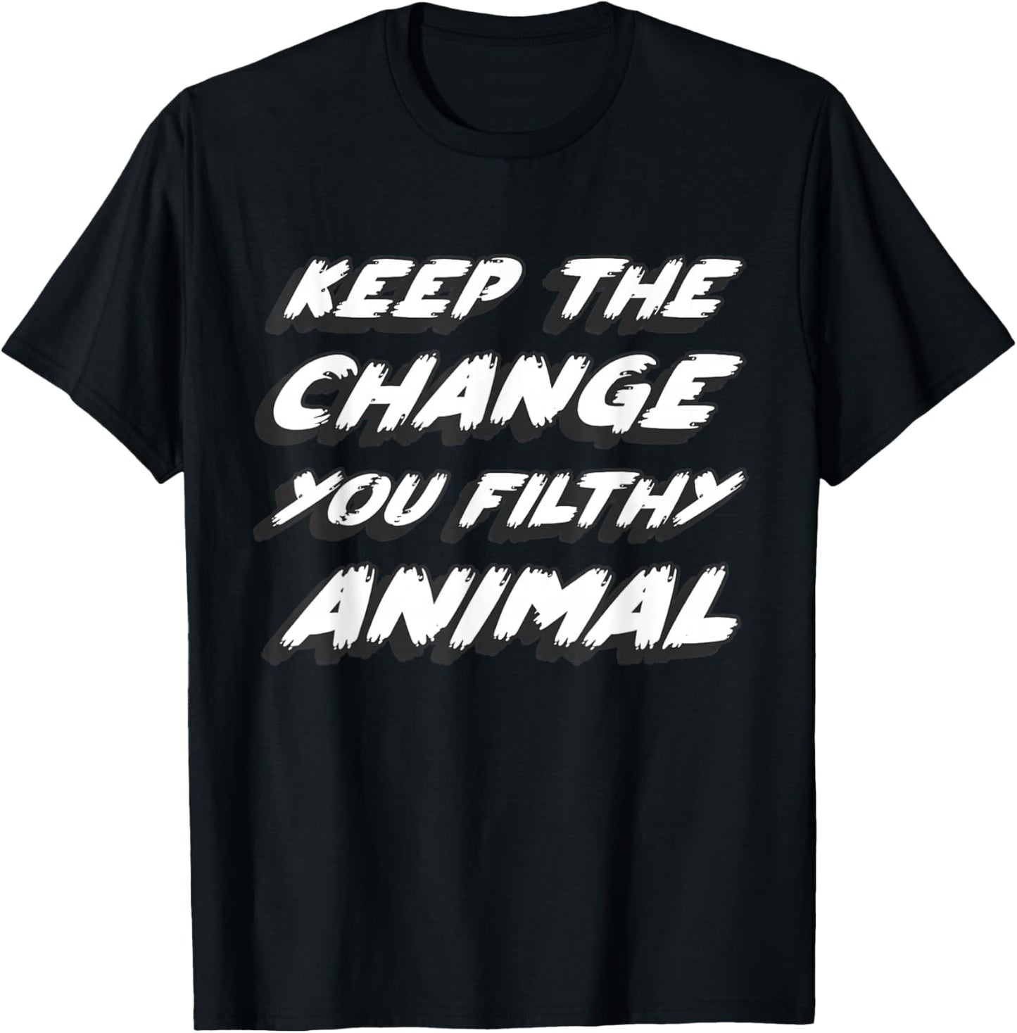 Gone to the movies to watch what's on tv in a book Keep the change you filthy animal Adult Black Small Animal-Print Casual Modern Short Sleeve T-Shirt - T-Shirt | Black