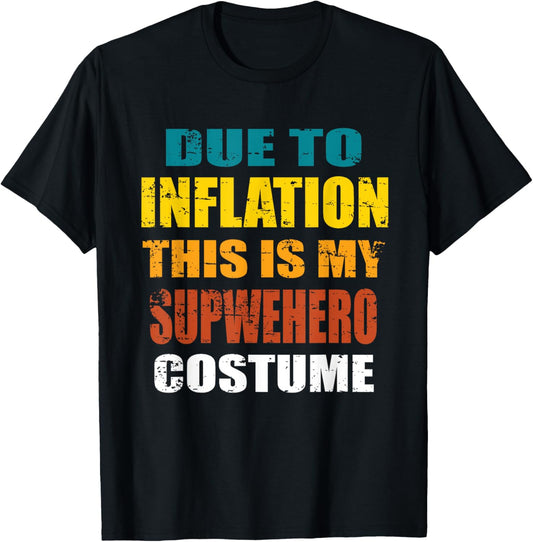 Due To Inflation This Is My Superhero Costume Halloween T-Shirt - T-Shirt | Black