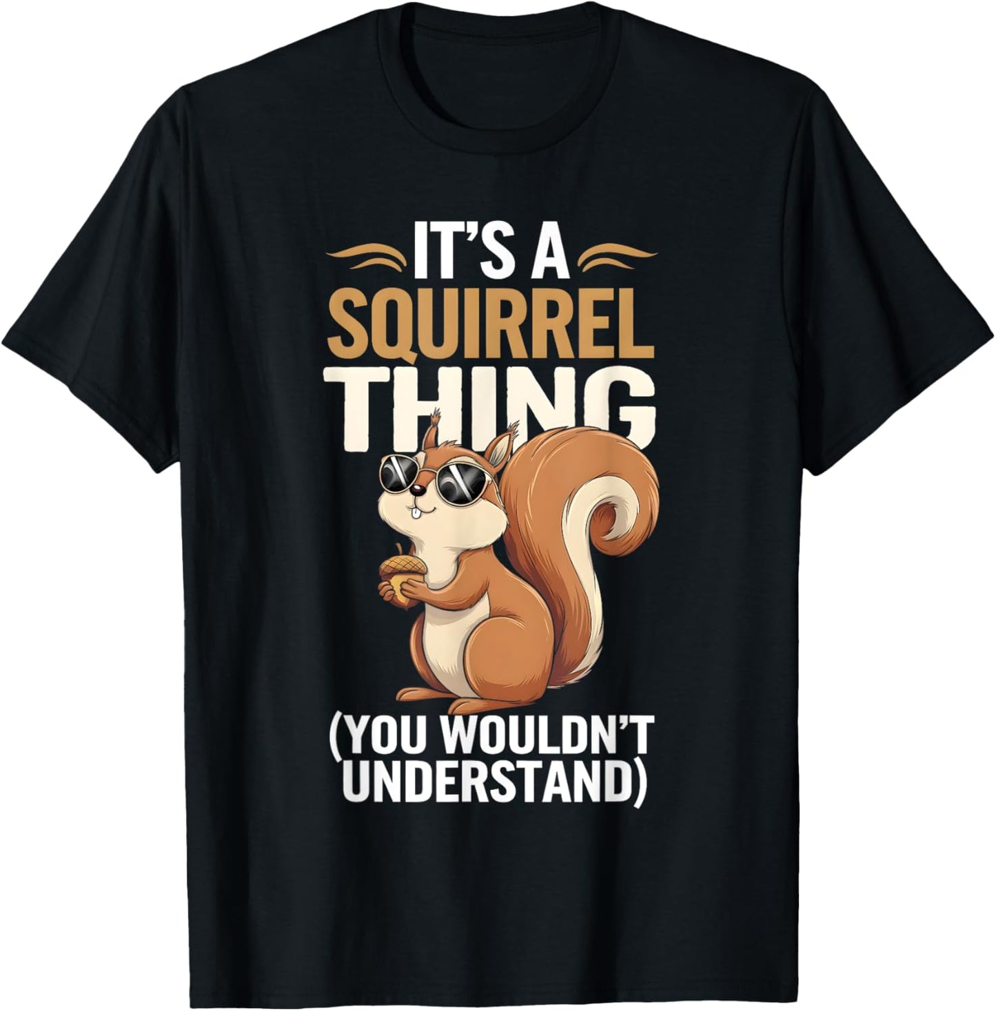 It's a Squirrel Thing Funny Squirrel and Animal Lovers T-Shirt - T-Shirt | Black