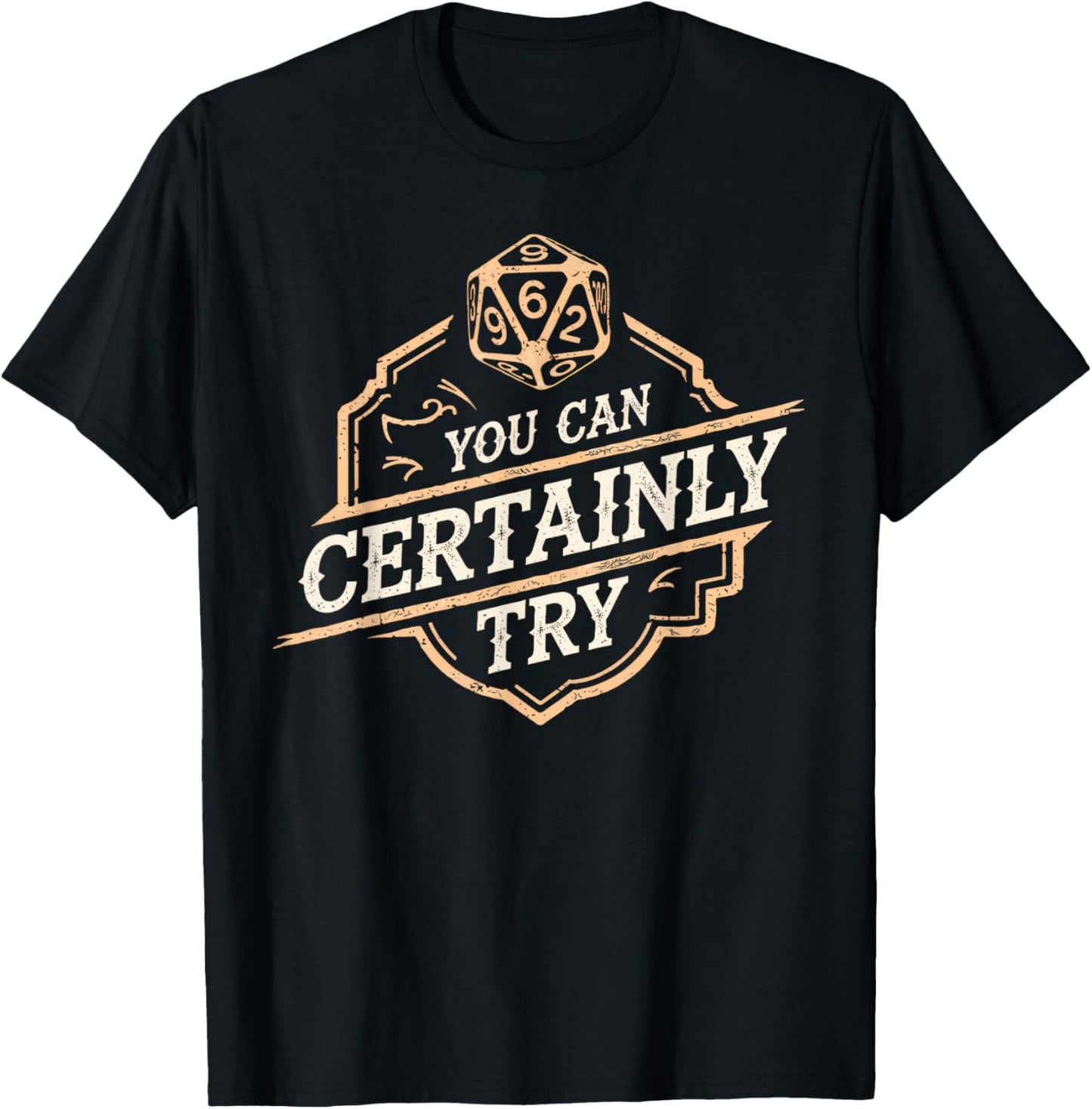 RPG You Can Certainly Try Dice Board Gamer Tabletop Gaming T-Shirt - T-Shirt | Black