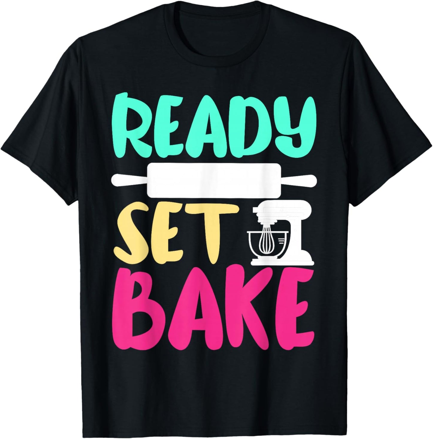 Bake Baking Ready Set Bake T-Shirt - T-Shirt | Black