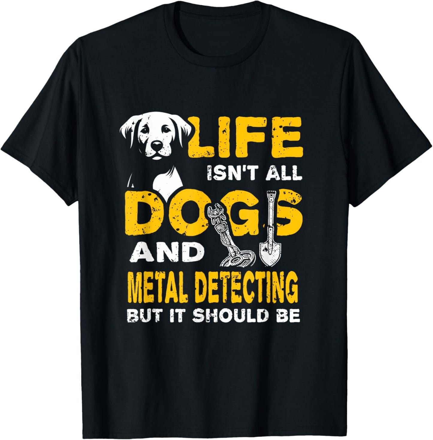 Funny Life Isn't All Dogs And Metal Detecting T-Shirt - T-Shirt | Black