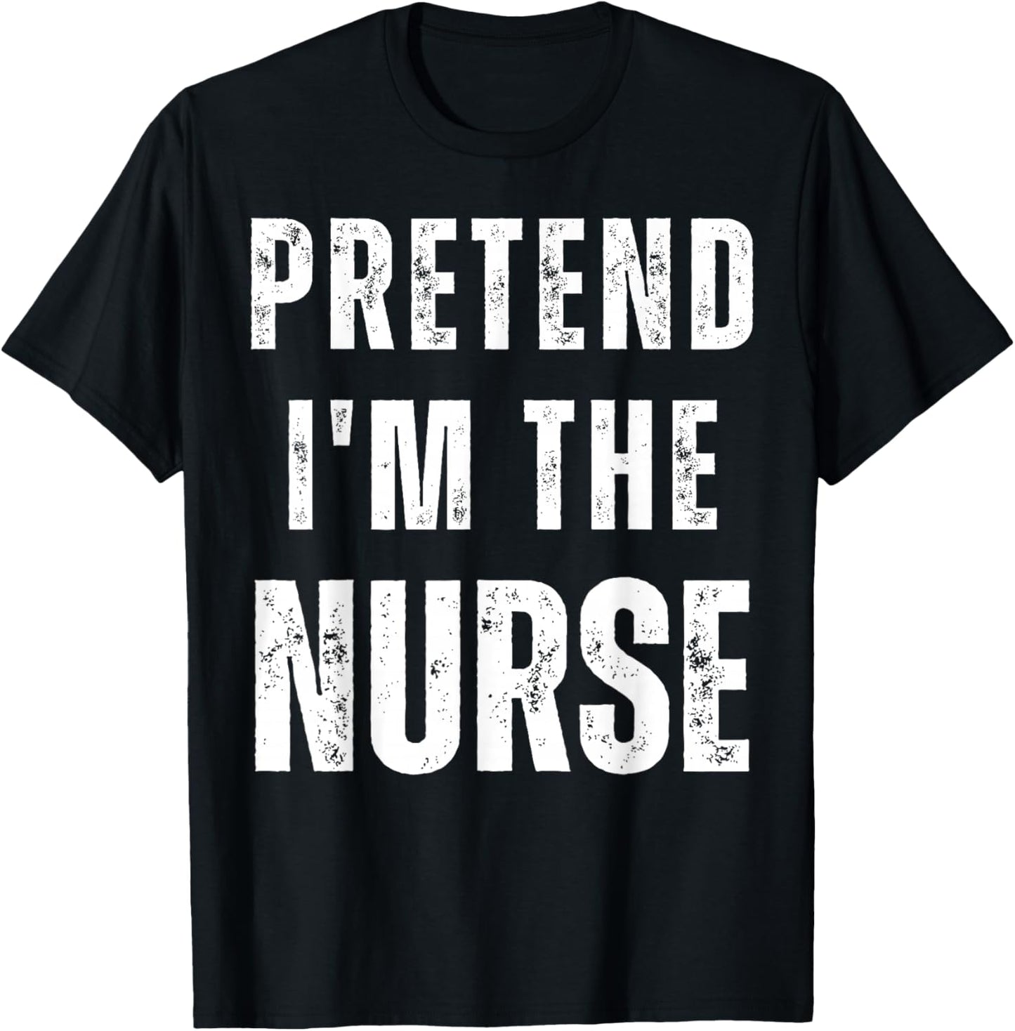 Pretend I'm a Nurse Matching Costume Funny Halloween T-Shirt - T-Shirt | Black