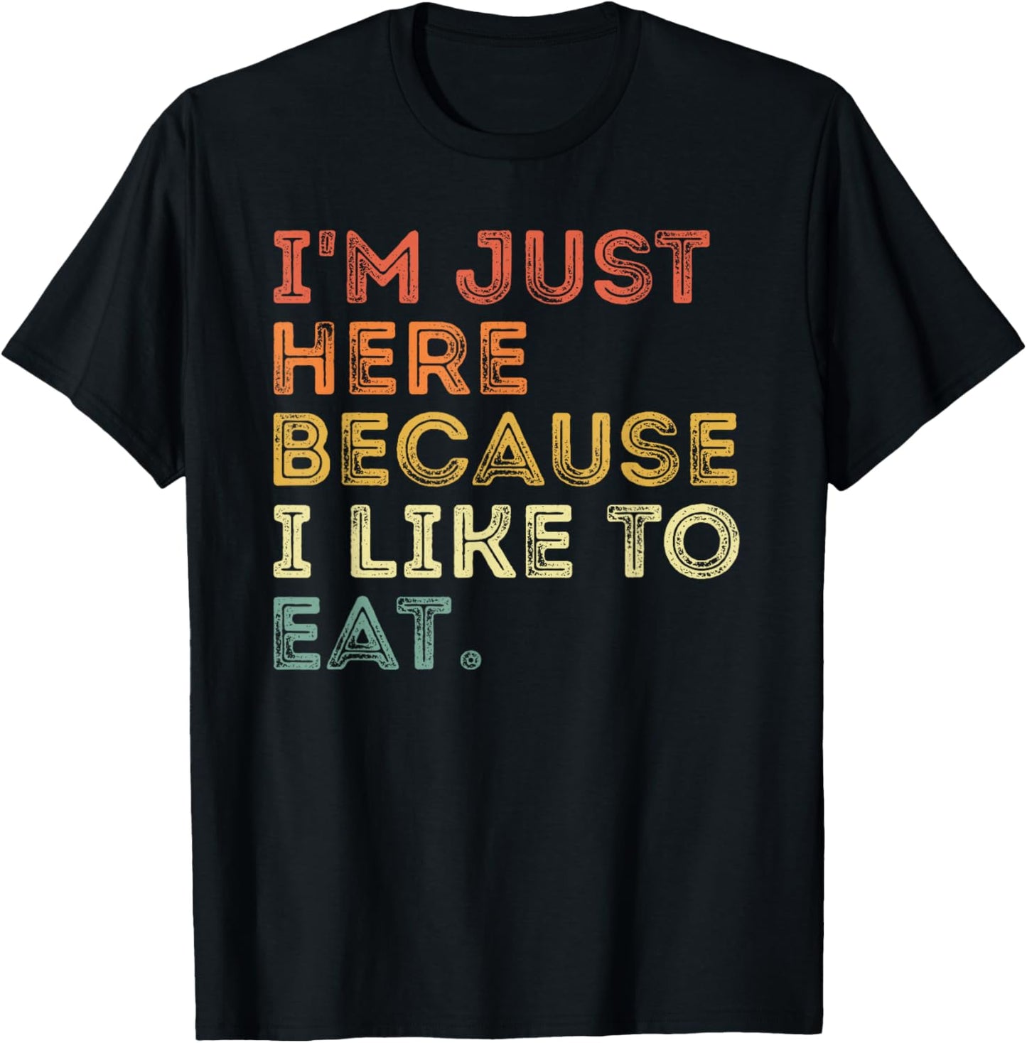 I'm Just Here Because I Like to Eat Funny About Food Lover T-Shirt - T-Shirt | Black