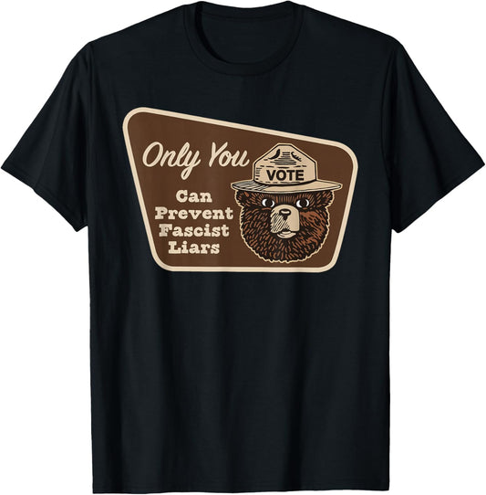Smokey says Vote - Only You can Prevent Fascist Liars T-Shirt - T-Shirt | Black