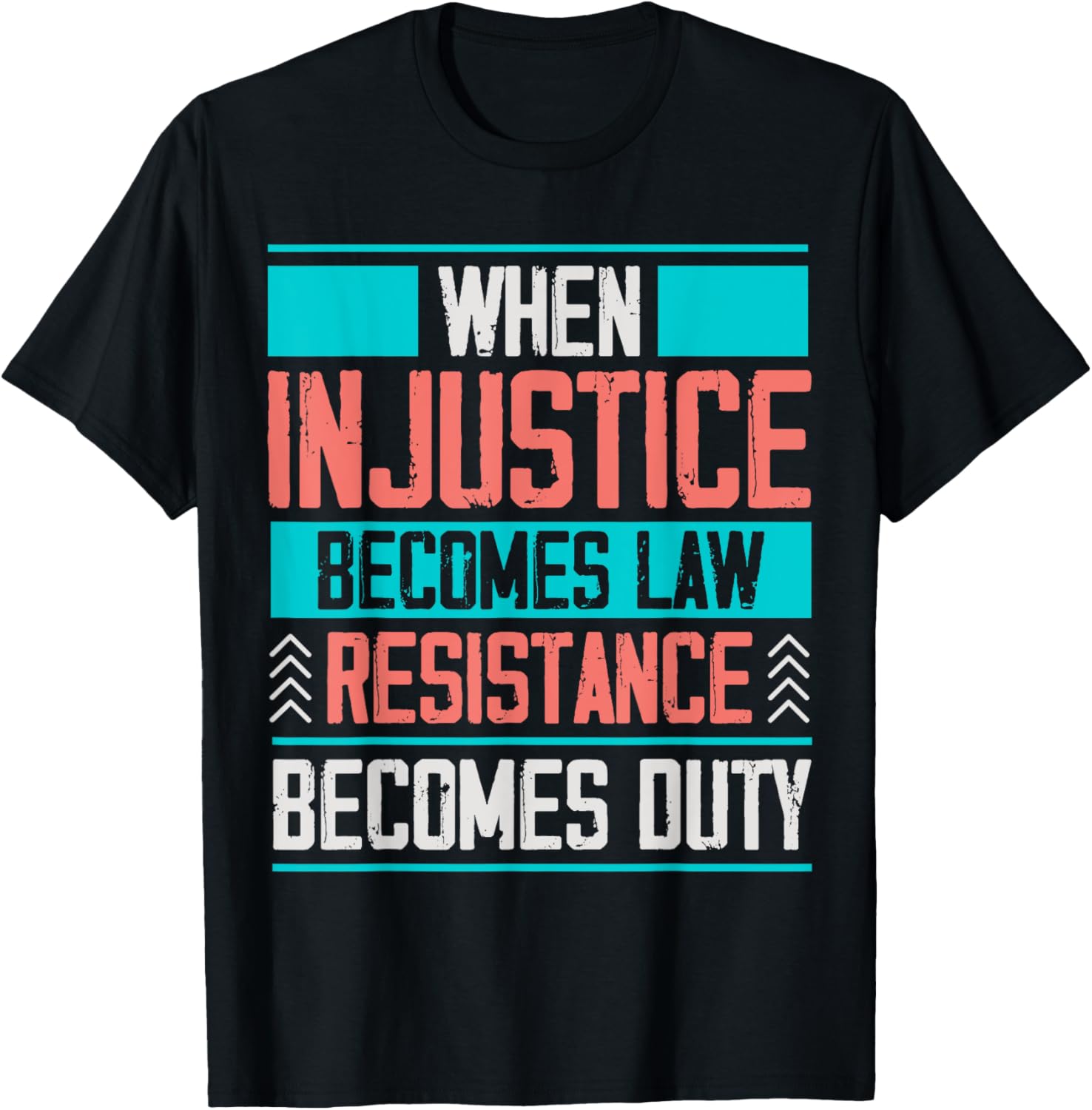 When Injustice Becomes Law Resistance Becomes Duty T-Shirt - T-Shirt | Black