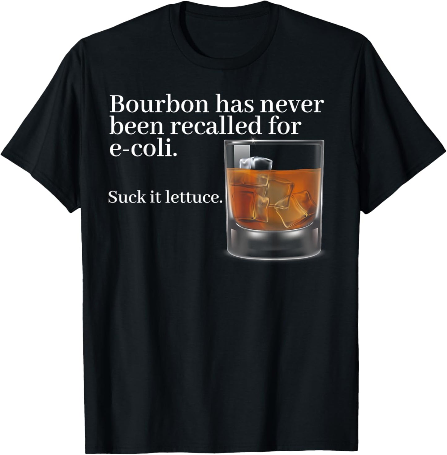 Bourbon Has Never Been Recalled For E-coli Suck It Lettuce T-Shirt - T-Shirt | Black