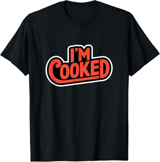 I'm Cooked Design T-Shirt - T-Shirt | Black