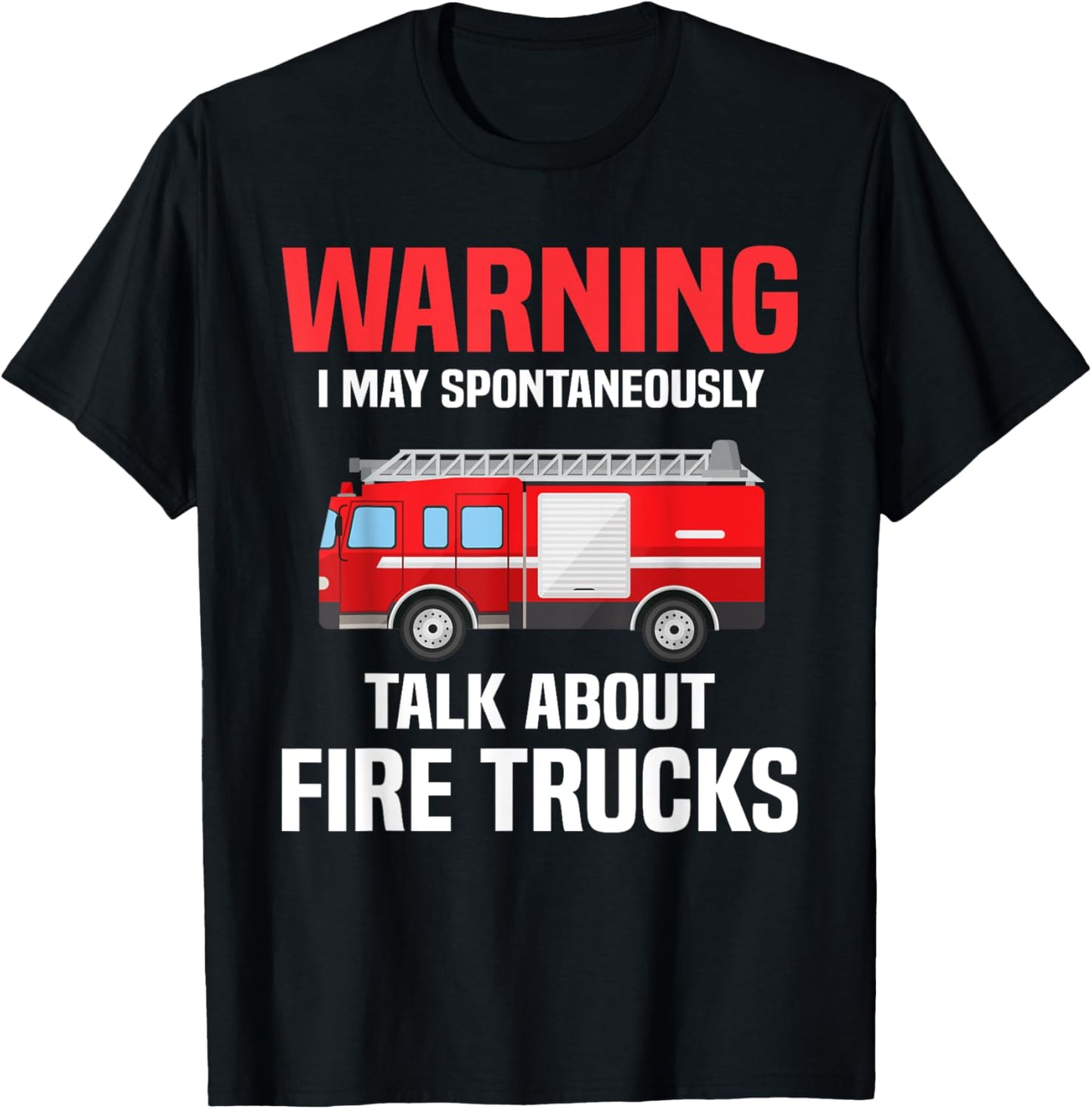Warning May Spontaneously Talk About Fire Trucks Firefighter T-Shirt - T-Shirt | Black