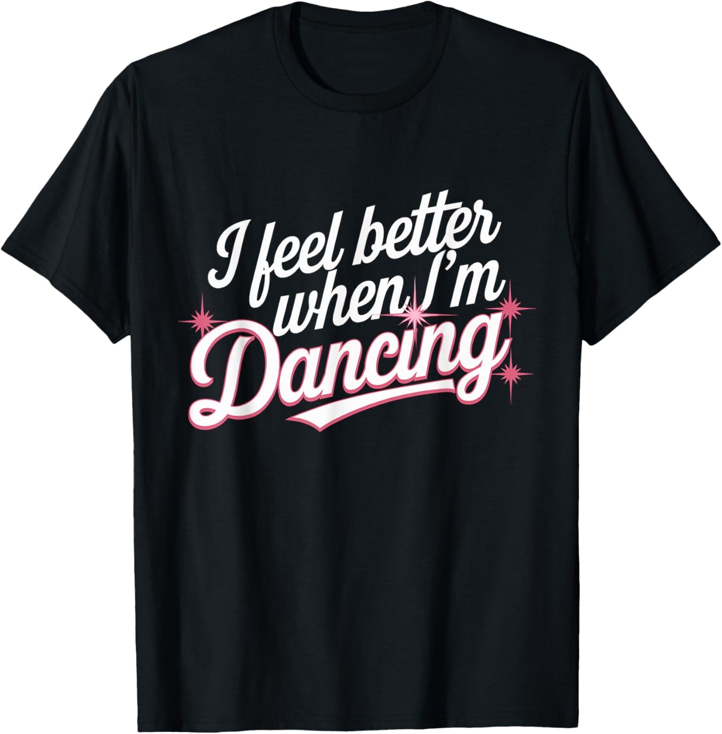 I feel better when I'm dancing Dance Girl T-Shirt - T-Shirt | Black