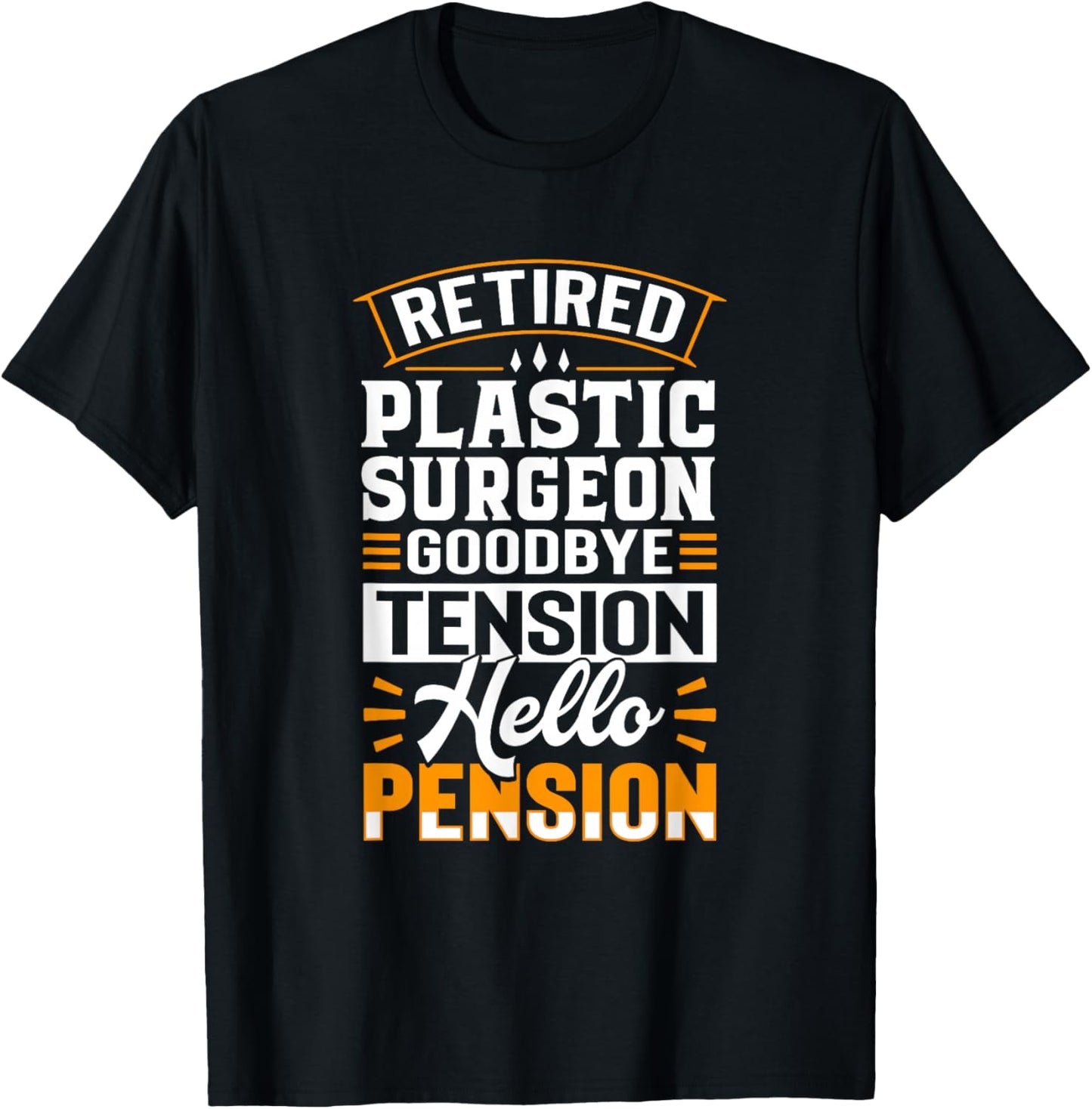 Retired Plastic Surgeon Goodbye Tension Hello Pension T-Shirt - T-Shirt | Black