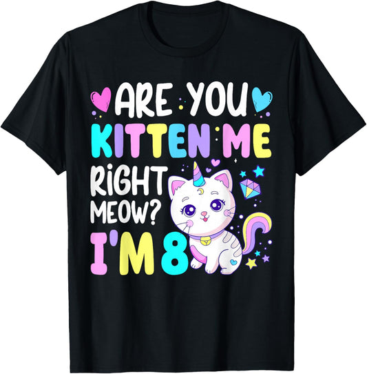 Are You Kitten Me Right Meow I'm 8 Birthday 8 Year Old T-Shirt - T-Shirt | Black