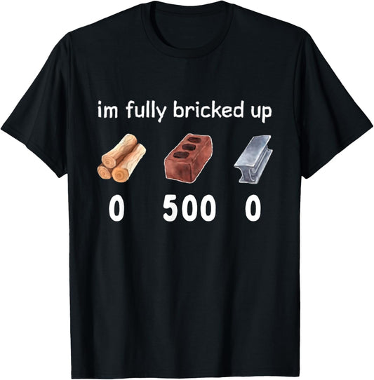 Funny Saying Im Fully Bricked Up T-Shirt - T-Shirt | Black