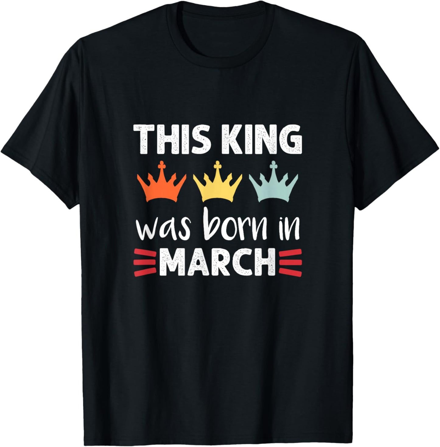 This King Was Born - March Birthday T-Shirt - T-Shirt | Black