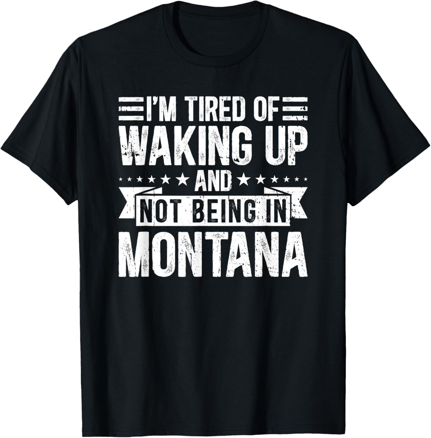 I'm Tired Of Waking Up And Not Being In Montana T-Shirt - T-Shirt | Black