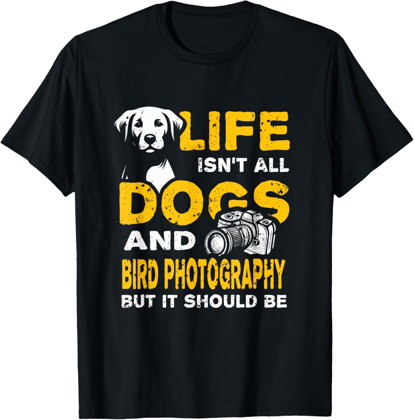 Funny Life Isn't All Dogs And Bird Photography T-Shirt - T-Shirt | Black
