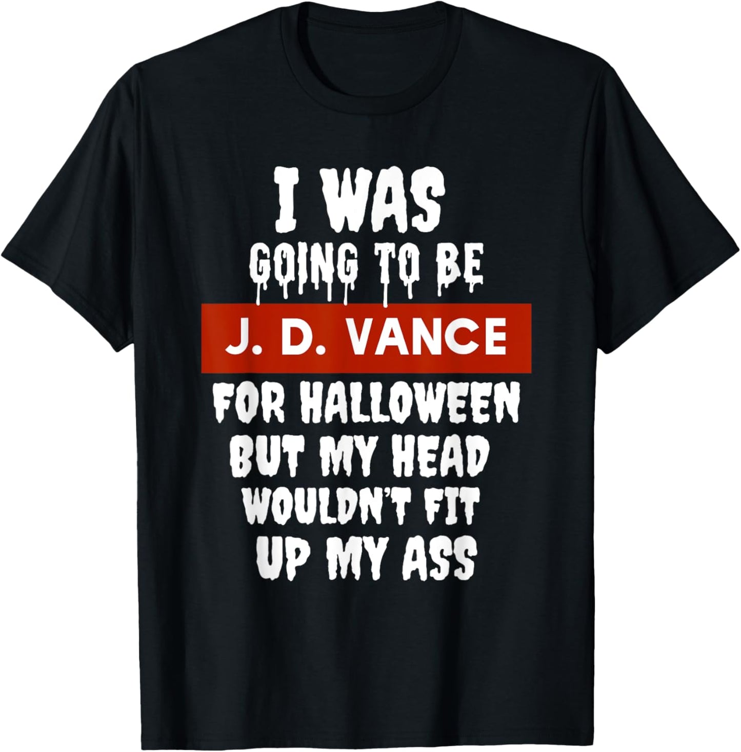 JD Vance Halloween Costume My Head Wouldn't Fit Up My Ass T-Shirt - T-Shirt | Black