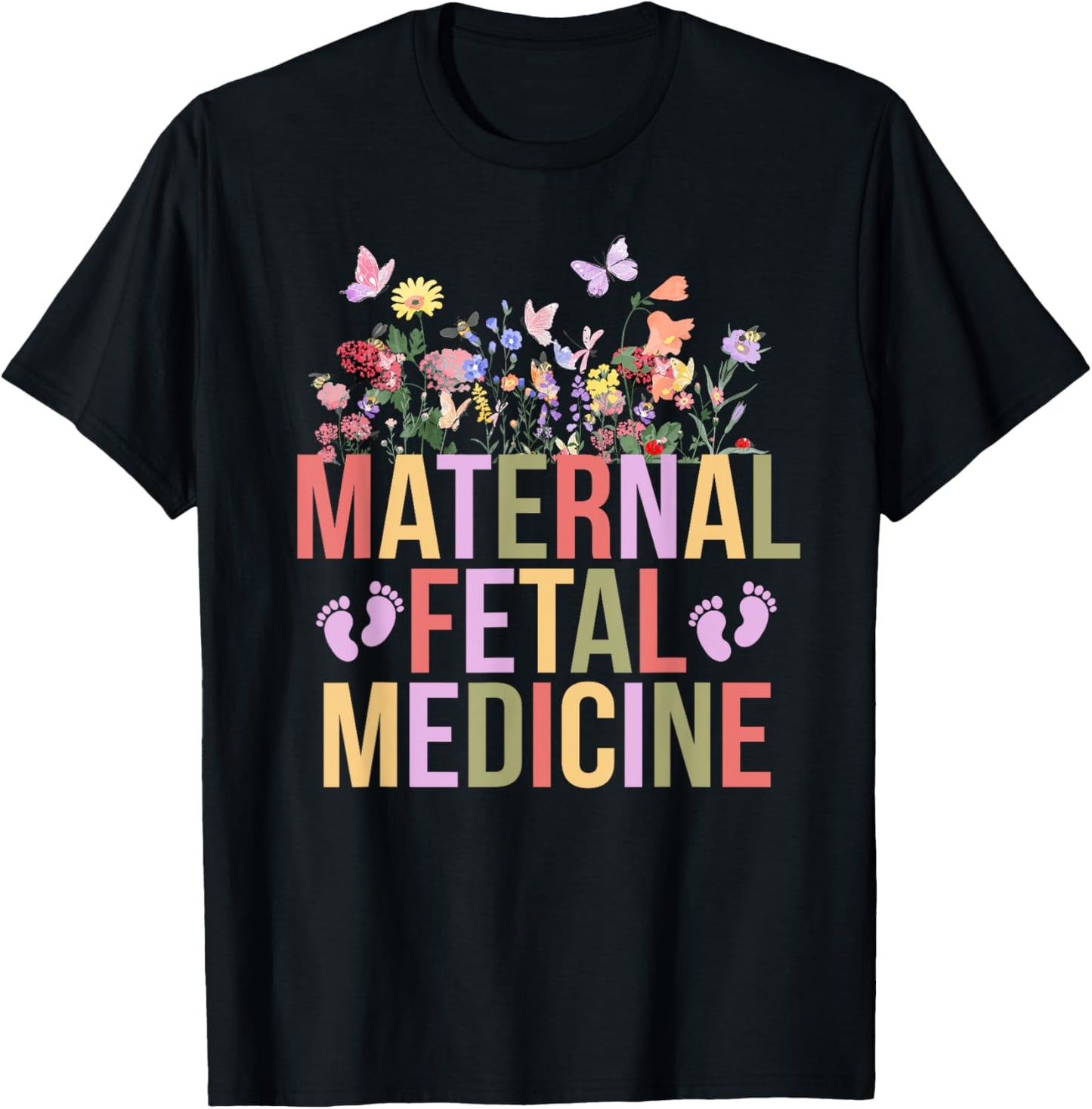 Maternal Fetal Medicine Flowers MFM Nurse MFM Sonographer T-Shirt - T-Shirt | Black