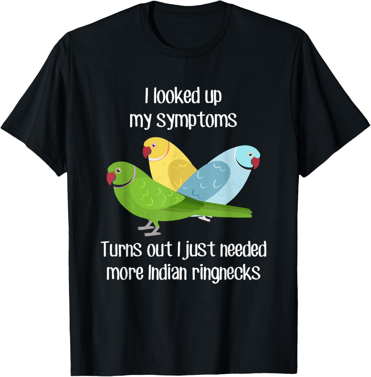 Neeed Indian Ringneck Parrot, Funny Bird Green Blue Lutino T-Shirt - T-Shirt | Black