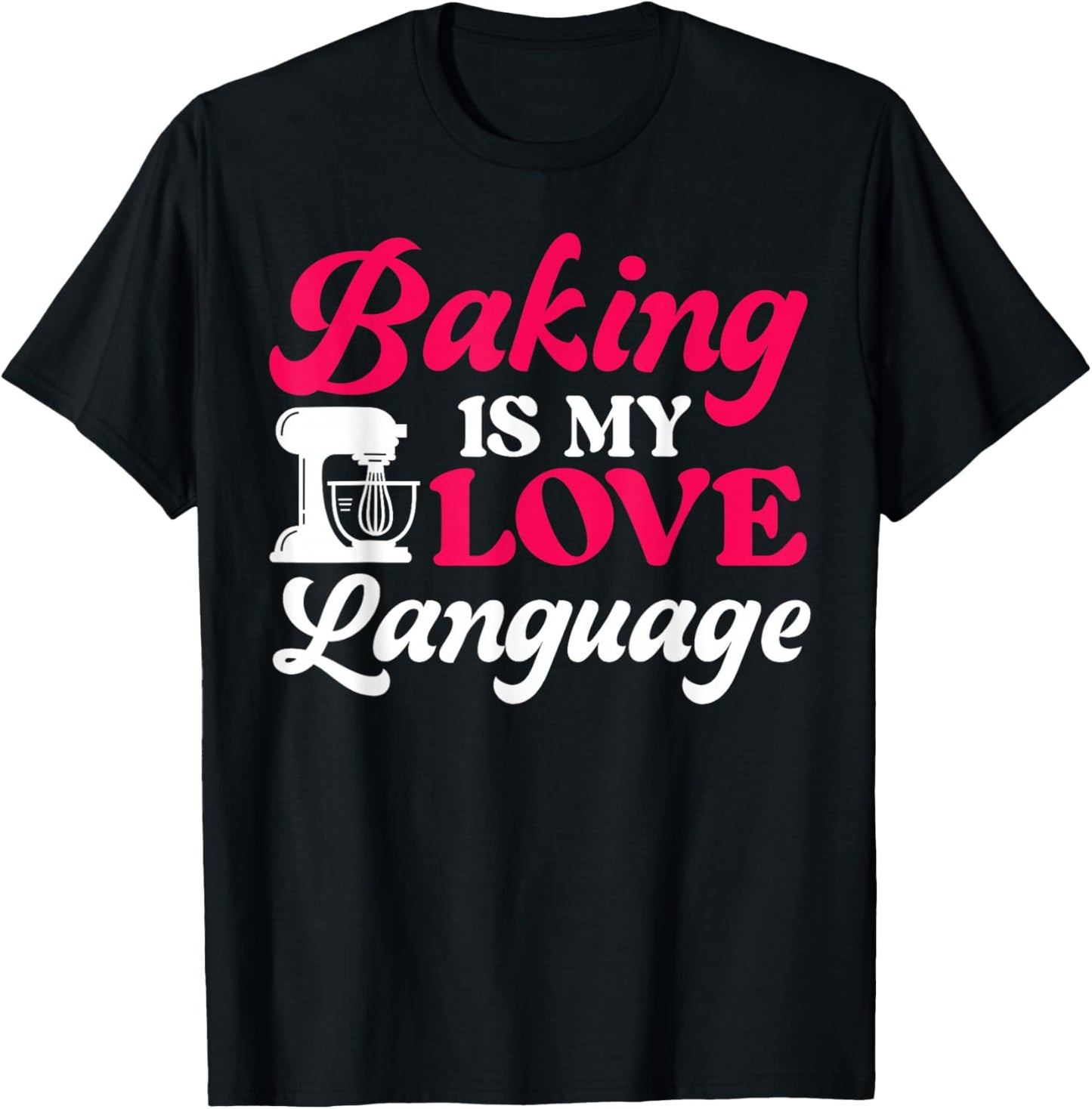 Bake Baking Baking Is My Love Language T-Shirt - T-Shirt | Black