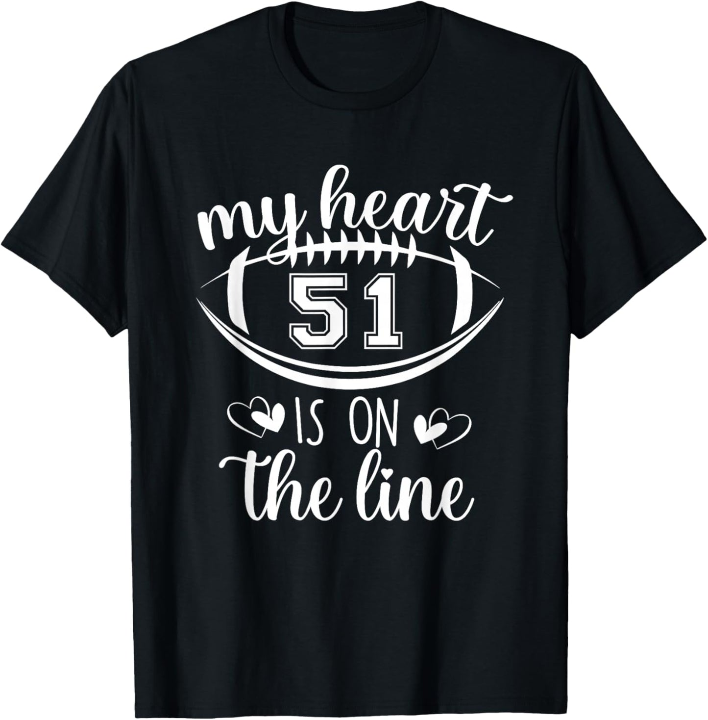 Custom Football Player Number 51 My Heart Is On The Line T-Shirt - T-Shirt | Black