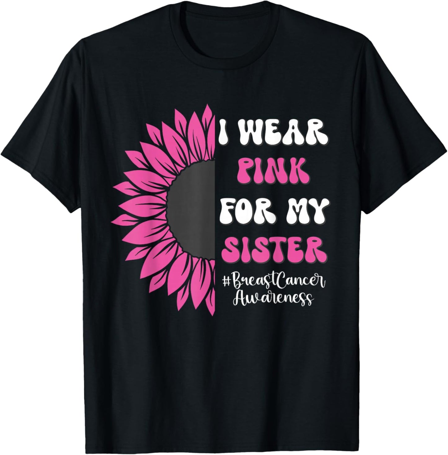 Breast Cancer Awareness Sunflower I Wear Pink for My Sister T-Shirt - T-Shirt | Black