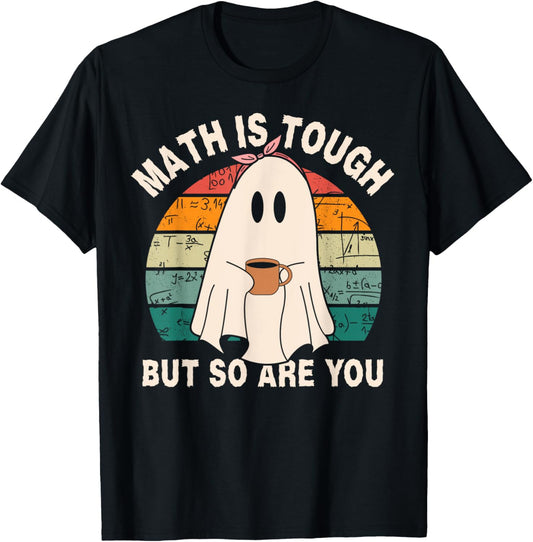 Funny Ghost Math is Tough But So Are You Halloween Teacher T-Shirt - T-Shirt | Black