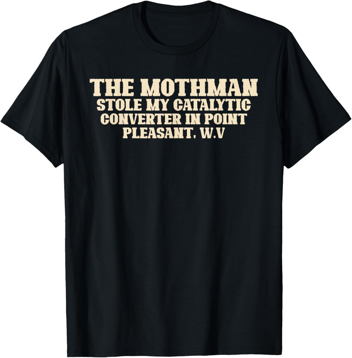 Mothman Stole My Catalytic Converter In Point Pleasant W.V. T-Shirt - T-Shirt | Black