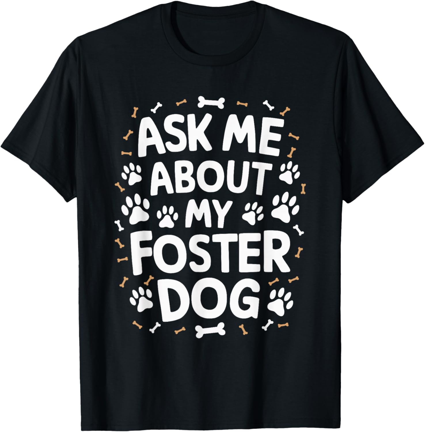 Ask Me About My Foster Dog T-Shirt - T-Shirt | Black