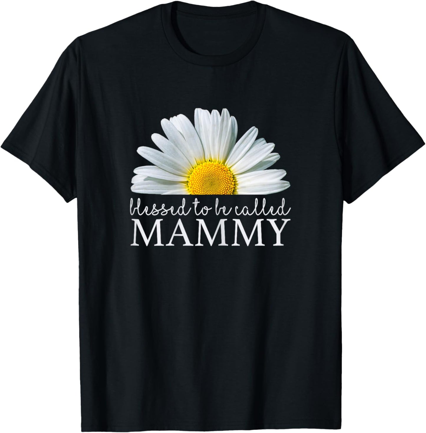 Blessed To Be Called Mammy Daisy Flower Mother's Day T-Shirt - T-Shirt | Black