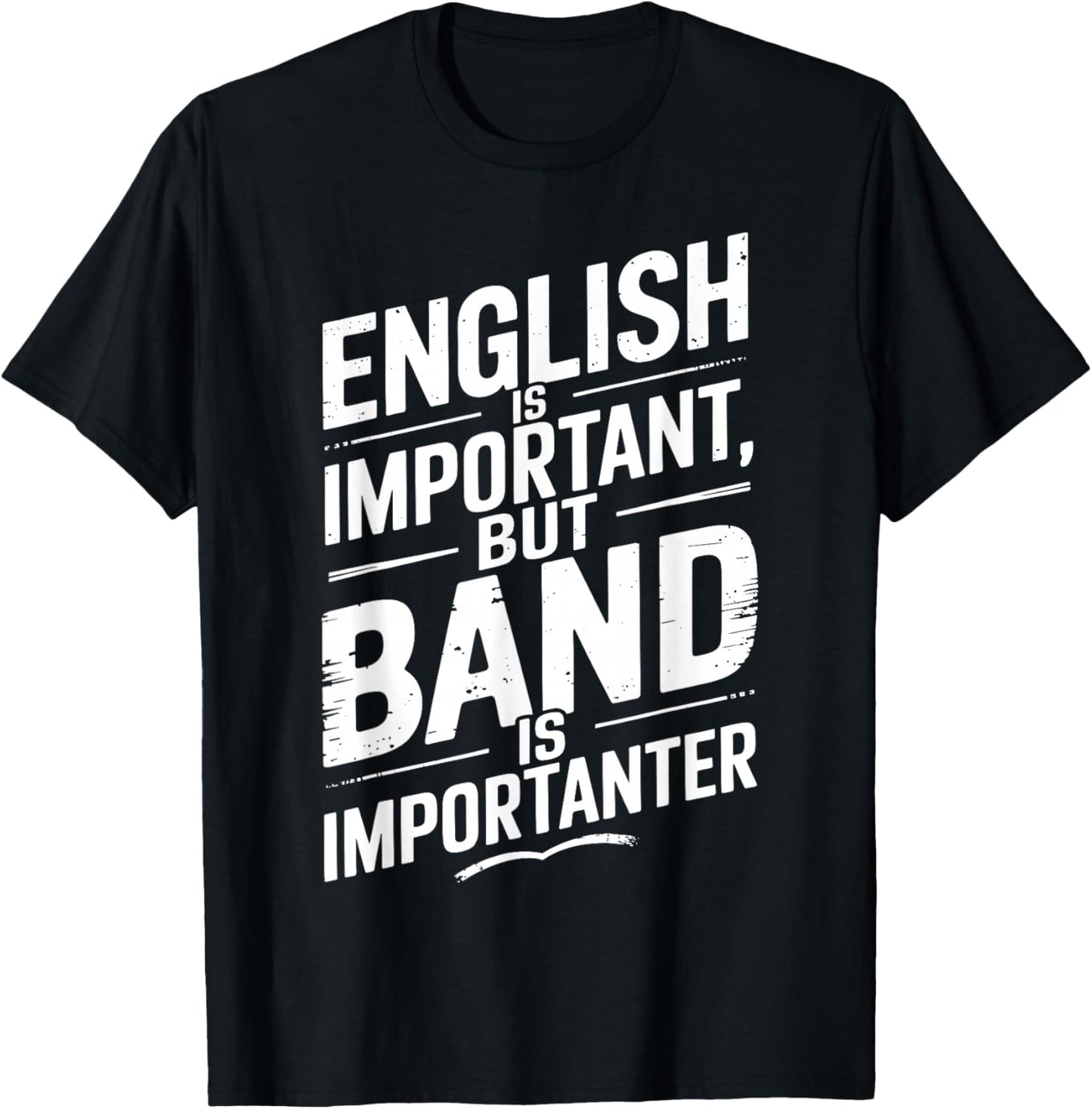 English Is Important But Band Is Importanter Funny T-Shirt - T-Shirt | Black